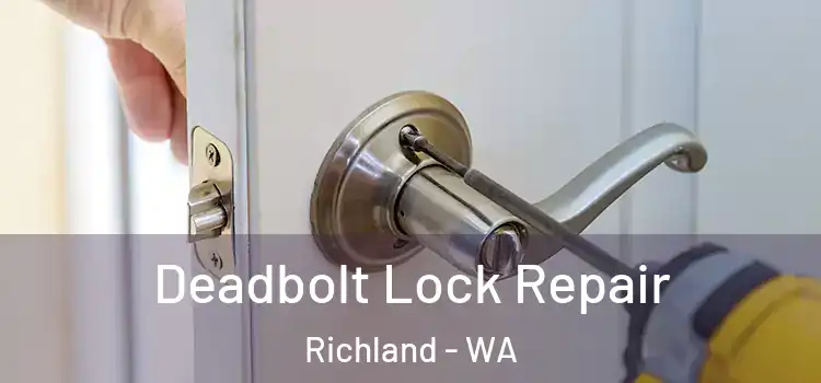 Deadbolt Lock Repair Richland - WA
