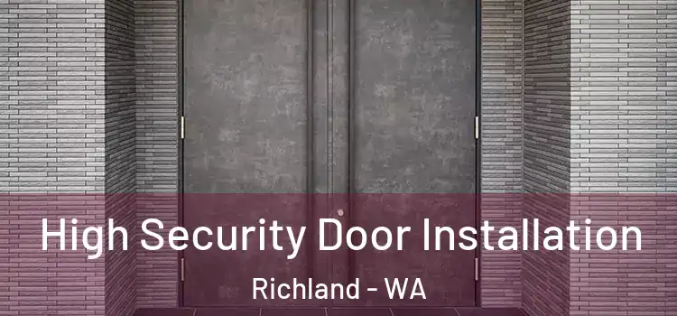 High Security Door Installation Richland - WA